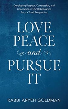 portada Love Peace and Pursue it: Developing Respect, Compassion, and Connection in our Relationships From a Torah Perspective (en Inglés)