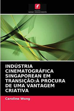 portada Indústria Cinematográfica Singaporean em Transição: À Procura de uma Vantagem Criativa (en Portugués)