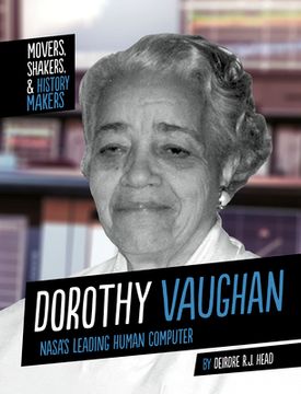 portada Dorothy Vaughan: Nasa'S Leading Human Computer (Movers, Shakers, and History Makers) 