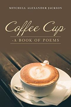 portada Coffee Cup: - a Book of Poems (en Inglés)