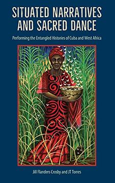 portada Situated Narratives and Sacred Dance: Performing the Entangled Histories of Cuba and West Africa (en Inglés)