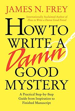 portada How to Write a Damn Good Mystery: A Practical Step-By-Step Guide From Inspiration to Finished Manuscript (en Inglés)