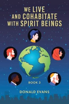portada We Live and Cohabitate with Spirit Beings: Book 3 (en Inglés)