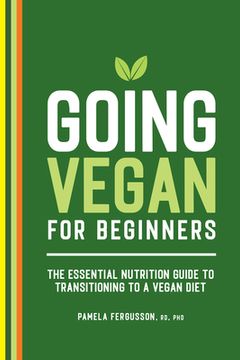 portada Going Vegan for Beginners: The Essential Nutrition Guide to Transitioning to a Vegan Diet (en Inglés)