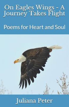 portada On Eagles Wings - A Journey Takes Flight: Poems for Heart and Soul