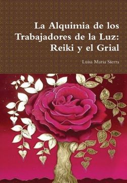 portada La Alquimia De Los Trabajadores De La Luz: Reiki Y El Grial (spanish Edition) (in Spanish)