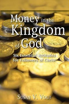 portada Money in the Kingdom of God: Six Essential Attitudes for Followers of Christ (en Inglés)
