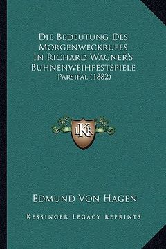 portada Die Bedeutung Des Morgenweckrufes In Richard Wagner's Buhnenweihfestspiele: Parsifal (1882) (in German)