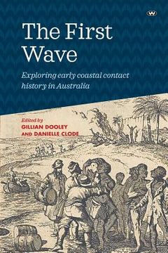 portada The First Wave: Exploring early coastal contact history in Australia (en Inglés)