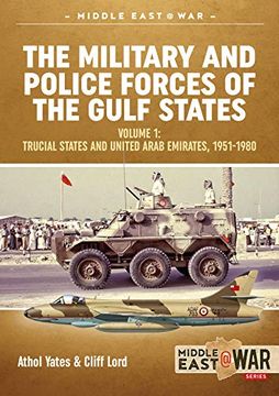 portada The Military and Police Forces of the Gulf States: Volume 1 - Trucial States and United Arab Emirates, 1951-1980 (en Inglés)