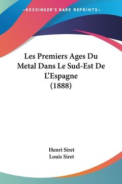 portada Les Premiers Ages Du Metal Dans Le Sud-Est De L'Espagne (1888) (en Francés)