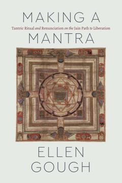 portada Making a Mantra: Tantric Ritual and Renunciation on the Jain Path to Liberation (Class 200: New Studies in Religion) (en Inglés)