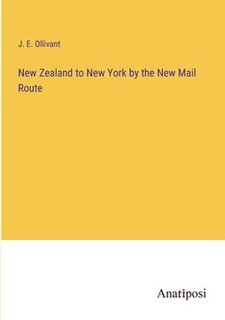 portada New Zealand to New York by the New Mail Route (en Inglés)