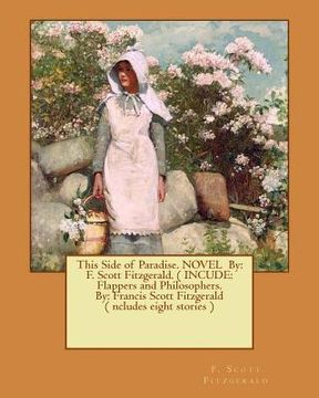 portada This Side of Paradise. NOVEL By: F. Scott Fitzgerald. ( INCUDE: Flappers and Philosophers. By: Francis Scott Fitzgerald ( ncludes eight stories ) (en Inglés)