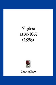 portada Naples: 1130-1857 (1858) (en Francés)