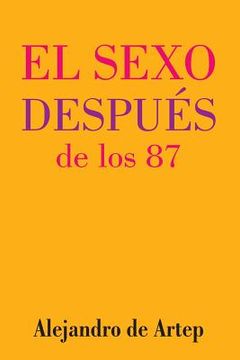 portada Sex After 87 (Spanish Edition) - El sexo después de los 87 (in Spanish)