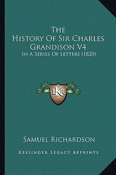 portada the history of sir charles grandison v4 the history of sir charles grandison v4: in a series of letters (1820) in a series of letters (1820) (en Inglés)