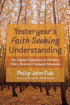 portada Yesteryear's Faith Seeking Understanding: New England Disputations on Providence; With a Historical-Theological Introduction (in English)