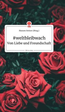 portada Weltbleibwach - von Liebe und Freundschaft. Life is a Story (German Edition) [Hardcover ] (en Alemán)