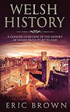 portada Welsh History: A Concise Overview of the History of Wales From Start to end (Great Britain) (in English)