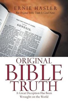 portada Original Bible Truth: A Great Deception Has Been Wrought on the World (en Inglés)