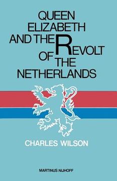 portada Queen Elizabeth and the Revolt of the Netherlands (en Inglés)
