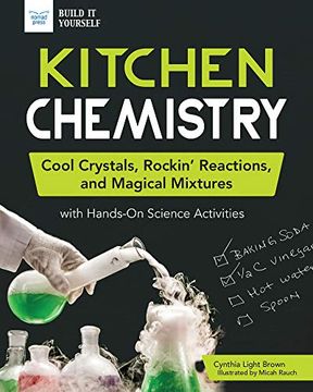 portada Kitchen Chemistry: Cool Crystals, Rockin' Reactions, and Magical Mixtures With Hands-On Science Activities (Build it Yourself) (en Inglés)