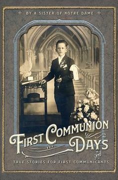 portada First Communion Days: and True Stories for First Communicants