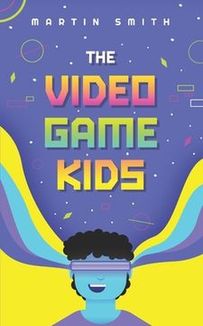 The Video Game Kids: Adventure book for kids 8-12 (en Inglés)