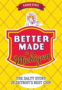 portada Better Made in Michigan:: The Salty Story of Detroit's Best Chip (en Inglés)
