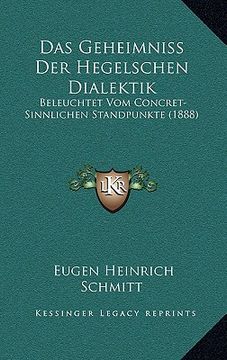 portada Das Geheimniss Der Hegelschen Dialektik: Beleuchtet Vom Concret-Sinnlichen Standpunkte (1888) (en Alemán)