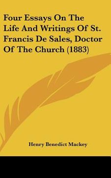 portada four essays on the life and writings of st. francis de sales, doctor of the church (1883) (en Inglés)