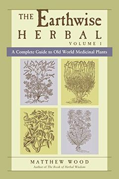 portada The Earthwise Herbal, Volume i: A Complete Guide to old World Medicinal Plants (in English)