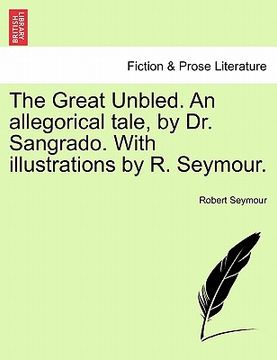 portada the great unbled. an allegorical tale, by dr. sangrado. with illustrations by r. seymour. (en Inglés)