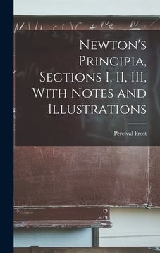 portada Newton's Principia, Sections I, II, III, With Notes and Illustrations