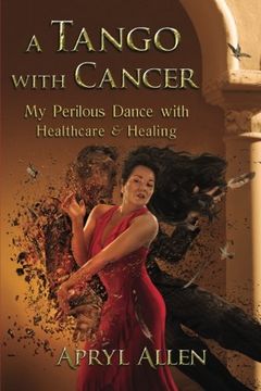 portada A Tango with Cancer: My Perilous Dance with Healthcare & Healing