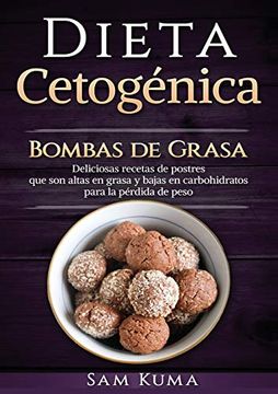portada Dieta Cetogénica: Bombas de Grasa - Deliciosas Recetas de Postres que son Altas en Grasa y Bajas en Carbohidratos Para la Pérdida de Peso (in Spanish)