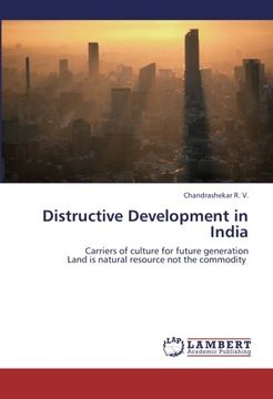 portada Distructive Development in India: Carriers of culture for future generation  Land is natural resource not the commodity