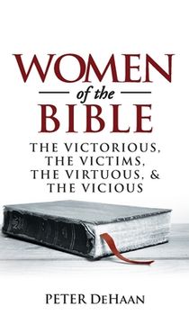 portada Women of the Bible: The Victorious, the Victims, the Virtuous, and the Vicious (1) (Bible Bios) 
