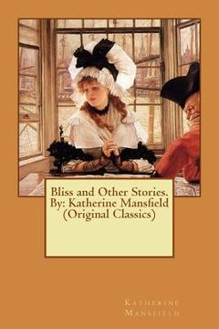portada Bliss and Other Stories. By: Katherine Mansfield (Original Classics) (en Inglés)