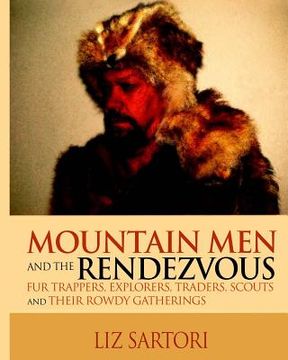 portada Mountain Men and the Rendezvous: Fur Trappers, Explorers, Traders, Scouts and Their Rowdy Gatherings (en Inglés)