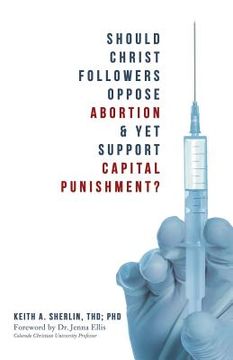 portada Should Christ Followers Oppose Abortion & Yet Support Capital Punishment?