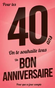 portada Bon anniversaire - 40 ans: Rose pale - Carte livre d'or "Pour que ce jour compte" (12,7x20cm) (en Francés)