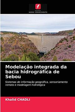 portada Modelação Integrada da Bacia Hidrográfica de Sebou: Sistemas de Informação Geográfica, Sensoriamento Remoto e Modelagem Hidrológica (en Portugués)