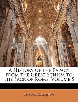 portada a history of the papacy from the great schism to the sack of rome, volume 5 (en Inglés)