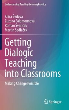 portada Getting Dialogic Teaching Into Classrooms: Making Change Possible (en Inglés)
