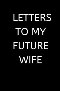 portada Letters to My Future Wife: 120 Pages, 6 x 9 size, (en Inglés)