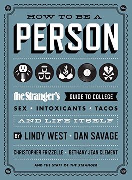 portada How to be a Person: The Stranger's Guide to College, Sex, Intoxicants, Tacos, and Life Itself (en Inglés)