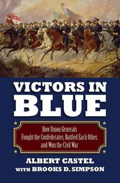 portada Victors in Blue: How Union Generals Fought the Confederates, Battled Each Other, and Won the Civil War (en Inglés)