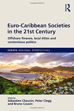 portada Euro-Caribbean Societies in the 21St Century: Offshore Finance, Local Élites and Contentious Politics (Europa Regional Perspectives) (en Inglés)